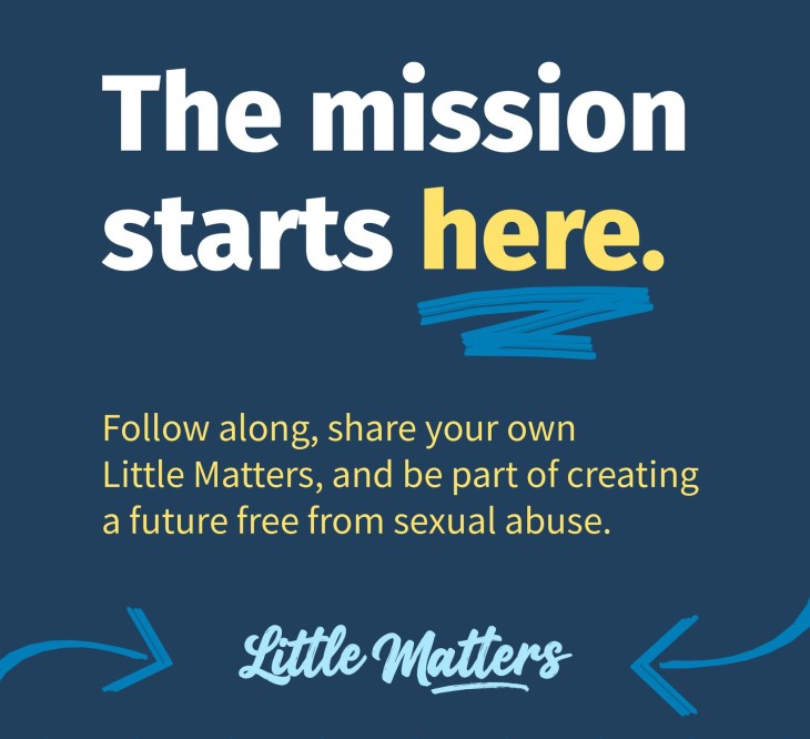 An image featuring text urging people to follow Little Matters and be part of creating a future free from sexual abuse.